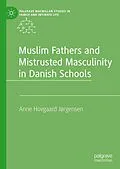 E-Book (pdf) Muslim Fathers and Mistrusted Masculinity in Danish Schools von Anne Hovgaard Jørgensen