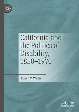 Couverture cartonnée California and the Politics of Disability, 1850 1970 de Eileen V. Wallis