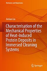 eBook (pdf) Characterisation of the Mechanical Properties of Heat-Induced Protein Deposits in Immersed Cleaning Systems de Jintian Liu