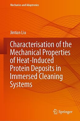 eBook (pdf) Characterisation of the Mechanical Properties of Heat-Induced Protein Deposits in Immersed Cleaning Systems de Jintian Liu
