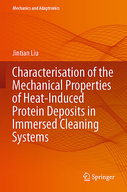 Couverture cartonnée Characterisation of the Mechanical Properties of Heat-Induced Protein Deposits in Immersed Cleaning Systems de Jintian Liu