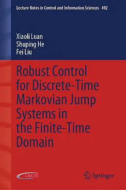 E-Book (pdf) Robust Control for Discrete-Time Markovian Jump Systems in the Finite-Time Domain von Xiaoli Luan, Shuping He, Fei Liu