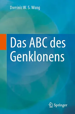 E-Book (pdf) Das ABC des Genklonens von Dominic W. S. Wong