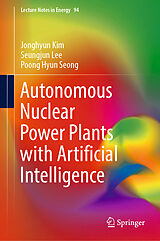 eBook (pdf) Autonomous Nuclear Power Plants with Artificial Intelligence de Jonghyun Kim, Seungjun Lee, Poong Hyun Seong