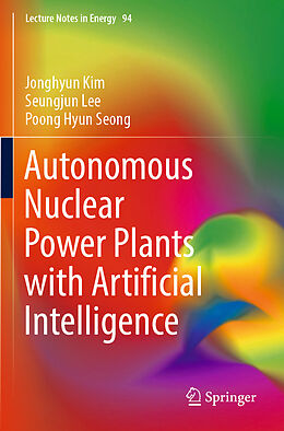 Couverture cartonnée Autonomous Nuclear Power Plants with Artificial Intelligence de Jonghyun Kim, Poong Hyun Seong, Seungjun Lee