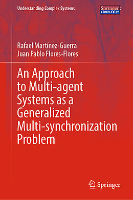 Livre Relié An Approach to Multi-agent Systems as a Generalized Multi-synchronization Problem de Juan Pablo Flores-Flores, Rafael Martínez-Guerra