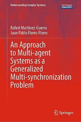 E-Book (pdf) An Approach to Multi-agent Systems as a Generalized Multi-synchronization Problem von Rafael Martínez-Guerra, Juan Pablo Flores-Flores
