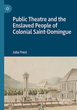 Couverture cartonnée Public Theatre and the Enslaved People of Colonial Saint-Domingue de Julia Prest