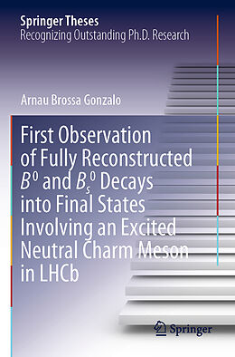 Couverture cartonnée First Observation of Fully Reconstructed B0 and Bs0 Decays into Final States Involving an Excited Neutral Charm Meson in LHCb de Arnau Brossa Gonzalo