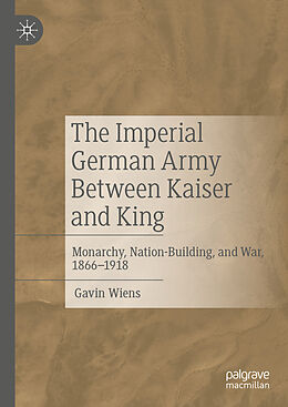 Livre Relié The Imperial German Army Between Kaiser and King de Gavin Wiens