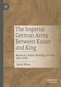 Couverture cartonnée The Imperial German Army Between Kaiser and King de Gavin Wiens