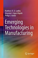 E-Book (pdf) Emerging Technologies in Manufacturing von Matthew N. O. Sadiku, Abayomi J. Ajayi-Majebi, Philip O. Adebo