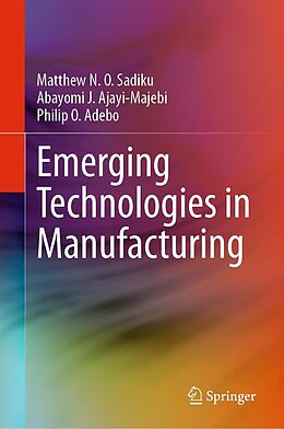 eBook (pdf) Emerging Technologies in Manufacturing de Matthew N. O. Sadiku, Abayomi J. Ajayi-Majebi, Philip O. Adebo