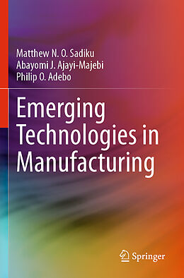 Couverture cartonnée Emerging Technologies in Manufacturing de Matthew N. O. Sadiku, Philip O. Adebo, Abayomi J. Ajayi-Majebi