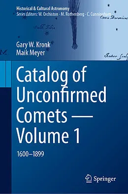 E-Book (pdf) Catalog of Unconfirmed Comets - Volume 1 von Gary W. Kronk, Maik Meyer