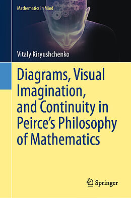 Livre Relié Diagrams, Visual Imagination, and Continuity in Peirce's Philosophy of Mathematics de Vitaly Kiryushchenko