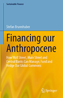 Livre Relié Financing our Anthropocene de Stefan Brunnhuber