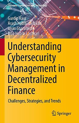 eBook (pdf) Understanding Cybersecurity Management in Decentralized Finance de Gurdip Kaur, Arash Habibi Lashkari, Iman Sharafaldin