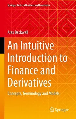 E-Book (pdf) An Intuitive Introduction to Finance and Derivatives von Alex Backwell