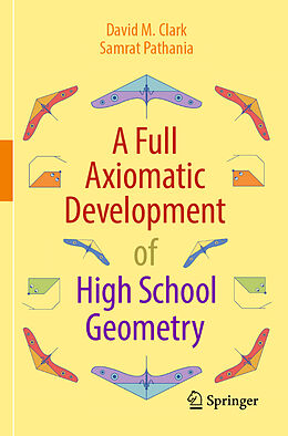 Couverture cartonnée A Full Axiomatic Development of High School Geometry de Samrat Pathania, David M. Clark