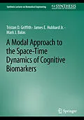 E-Book (pdf) A Modal Approach to the Space-Time Dynamics of Cognitive Biomarkers von Tristan D. Griffith, James E. Hubbard Jr., Mark J. Balas