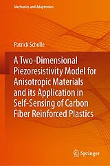 eBook (pdf) A Two-Dimensional Piezoresistivity Model for Anisotropic Materials and its Application in Self-Sensing of Carbon Fiber Reinforced Plastics de Patrick Scholle