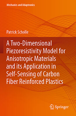 Couverture cartonnée A Two-Dimensional Piezoresistivity Model for Anisotropic Materials and its Application in Self-Sensing of Carbon Fiber Reinforced Plastics de Patrick Scholle