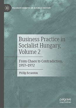 Livre Relié Business Practice in Socialist Hungary, Volume 2 de Philip Scranton