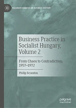 E-Book (pdf) Business Practice in Socialist Hungary, Volume 2 von Philip Scranton