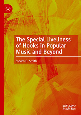 Couverture cartonnée The Special Liveliness of Hooks in Popular Music and Beyond de Steven G. Smith