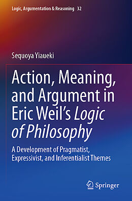 Couverture cartonnée Action, Meaning, and Argument in Eric Weil's Logic of Philosophy de Sequoya Yiaueki