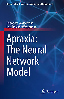 Livre Relié Apraxia: The Neural Network Model de Lori Drucker Wasserman, Theodore Wasserman