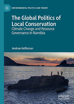 Fester Einband The Global Politics of Local Conservation von Andrew Heffernan