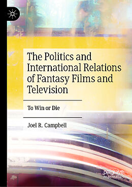 Livre Relié The Politics and International Relations of Fantasy Films and Television de Joel R. Campbell