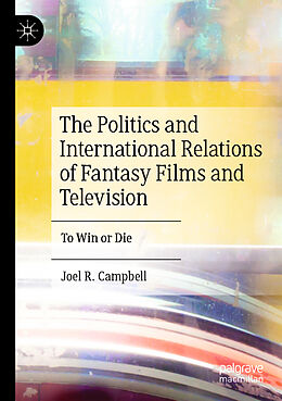 Couverture cartonnée The Politics and International Relations of Fantasy Films and Television de Joel R. Campbell