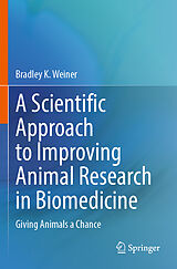 eBook (pdf) A Scientific Approach to Improving Animal Research in Biomedicine de Bradley K. Weiner