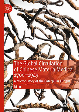 Kartonierter Einband The Global Circulation of Chinese Materia Medica, 1700 1949 von Di Lu