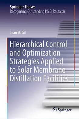E-Book (pdf) Hierarchical Control and Optimization Strategies Applied to Solar Membrane Distillation Facilities von Juan D. Gil