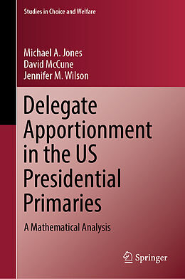 Livre Relié Delegate Apportionment in the US Presidential Primaries de Michael A. Jones, Jennifer M. Wilson, David McCune