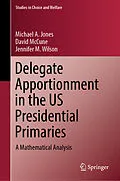 E-Book (pdf) Delegate Apportionment in the US Presidential Primaries von Michael A. Jones, David McCune, Jennifer M. Wilson