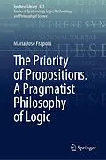 E-Book (pdf) The Priority of Propositions. A Pragmatist Philosophy of Logic von María José Frápolli