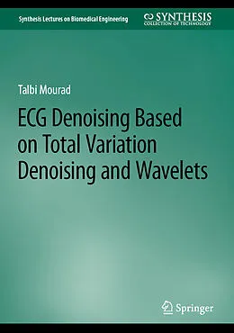 E-Book (pdf) ECG Denoising Based on Total Variation Denoising and Wavelets von Talbi Mourad