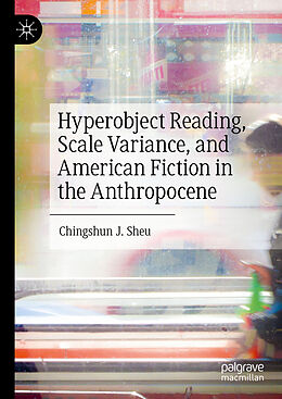 Livre Relié Hyperobject Reading, Scale Variance, and American Fiction in the Anthropocene de Chingshun J. Sheu