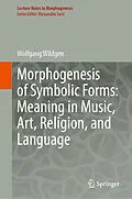 E-Book (pdf) Morphogenesis of Symbolic Forms: Meaning in Music, Art, Religion, and Language von Wolfgang Wildgen