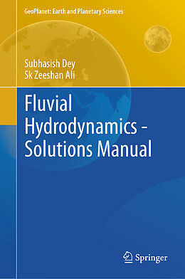 Livre Relié Fluvial Hydrodynamics - Solutions Manual de Sk Zeeshan Ali, Subhasish Dey