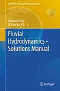 E-Book (pdf) Fluvial Hydrodynamics - Solutions Manual von Subhasish Dey, Sk Zeeshan Ali