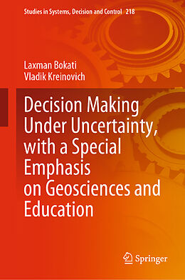 Livre Relié Decision Making Under Uncertainty, with a Special Emphasis on Geosciences and Education de Vladik Kreinovich, Laxman Bokati