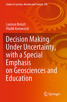 Couverture cartonnée Decision Making Under Uncertainty, with a Special Emphasis on Geosciences and Education de Vladik Kreinovich, Laxman Bokati