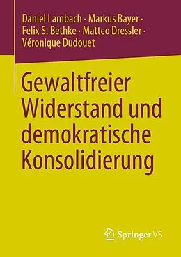 E-Book (pdf) Gewaltfreier Widerstand und demokratische Konsolidierung von Daniel Lambach, Markus Bayer, Felix S. Bethke