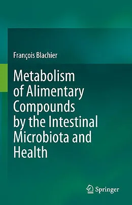 E-Book (pdf) Metabolism of Alimentary Compounds by the Intestinal Microbiota and Health von François Blachier